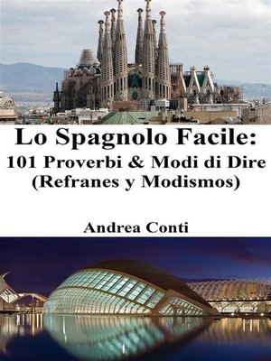 cover image of Lo Spagnolo Facile--101 Proverbi & Modi di Dire (Refranes y Modismos)